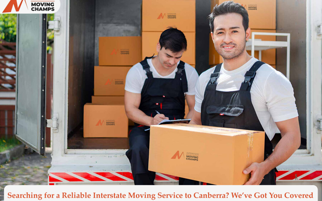 Searching for a Reliable Interstate Moving Service to Canberra? We’ve Got You Covered