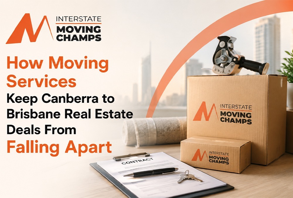 How Moving Services Keep Canberra to Brisbane Real Estate Deals From Falling Apart 